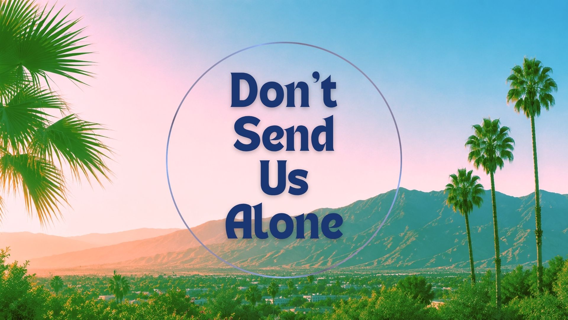 Don’t Send Us Alone